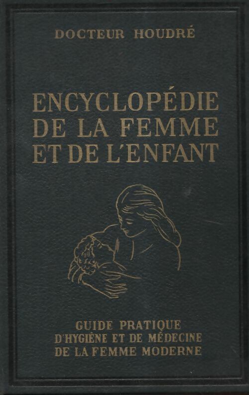 Encyclopédie de la femme et de l'enfant Tome I - Dr Jean-Claude Houdret - Livre