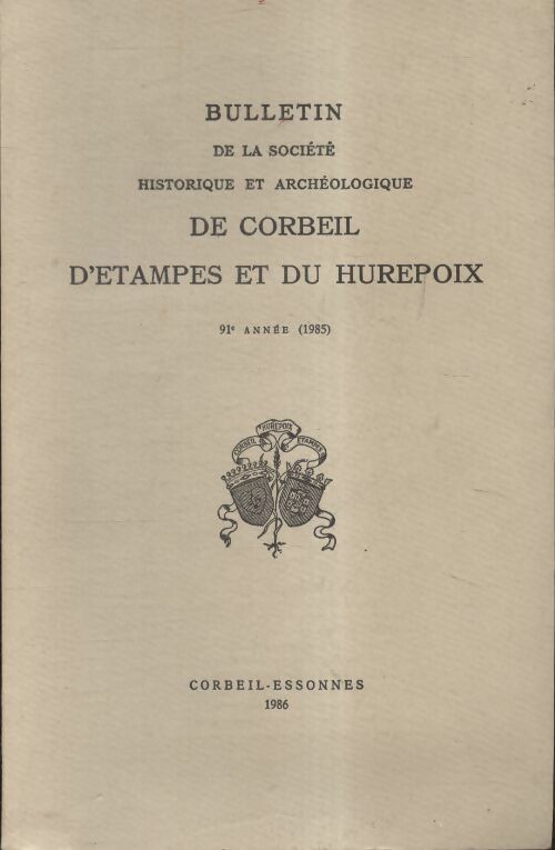 Bulletin de la société historique et archéologique de Corbei, d'Etampes et du Hurepoix - Collectif - Livre