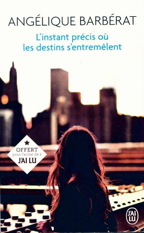 L'instant précis où les destins s'entremêlent - Angélique Barbérat - Livre
