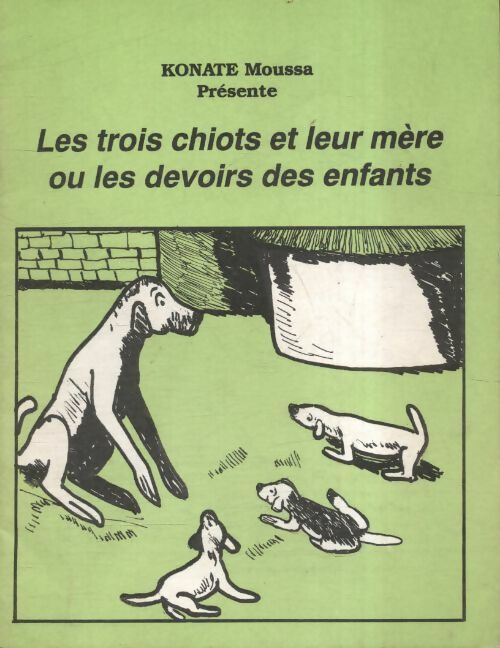 Les trois chiots et leur mère ou les devoirs des enfants - Moussa Konaté - Livre