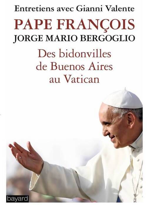 Des bidonvilles de Buenos Aires au Vatican - Pape François - Livre