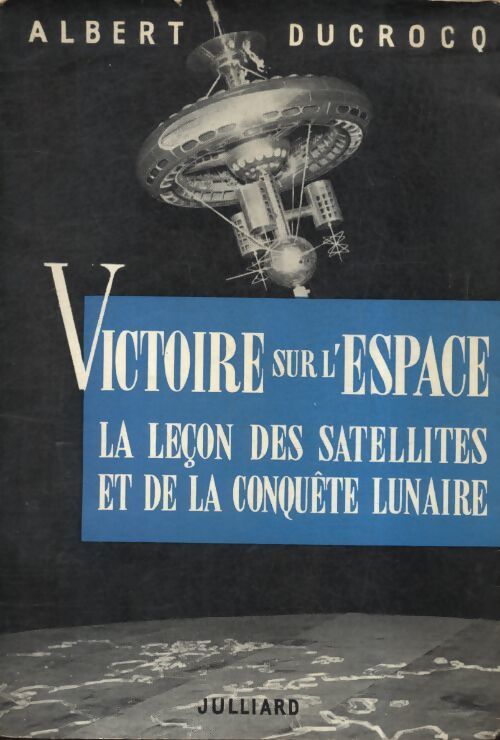 Victoire sur l'espace : La leçon des satellites et de la conquête lunaire - Albert Ducrocq - Livre