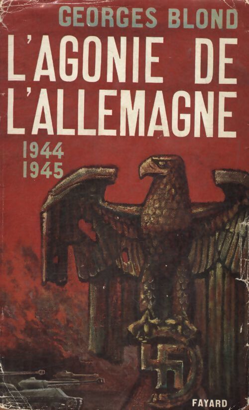 L'agonie de l'Allemagne 1944-1945 - Georges Blond - Livre