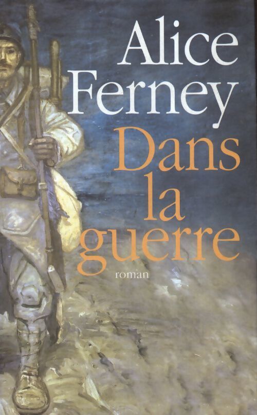 Dans la guerre - Alice Ferney - Livre