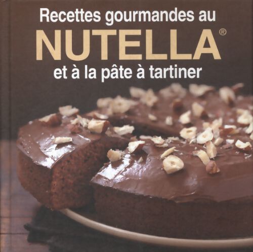 Recettes gourmandes nutella et à la pâte à tartiner - Collectif - Livre