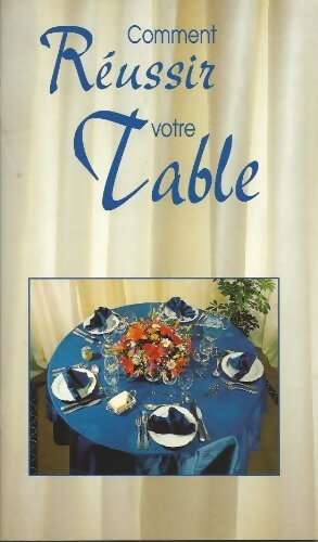 Comment réussir votre table - Collectif - Livre