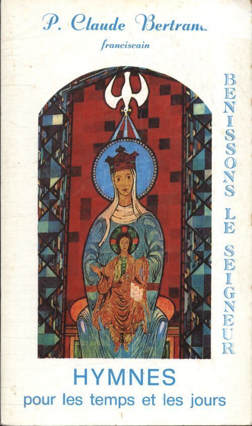 Bénissons le seigneur hymnes pour les temps et les jours - Claude P Bertrand - Livre