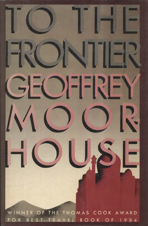 To the frontier - Geoffrey Moorhouse - Livre