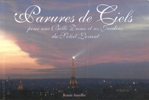 Parures de ciels pour une elle dame et ses jardins du soleil levant - Renée Aurellie - Livre