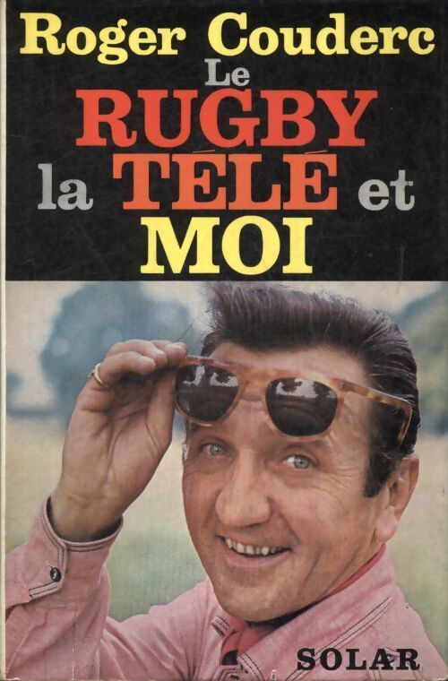 Le rugby, la télé et moi - Roger Couderc - Livre