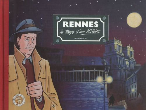Rennes : Le temps d'une histoire - Bruno Bertin - Livre
