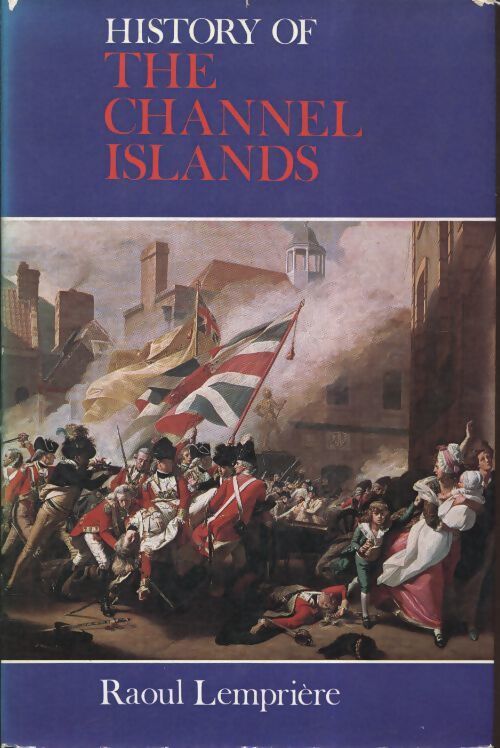 History of the channel islands - Raoul Lempriere - Livre