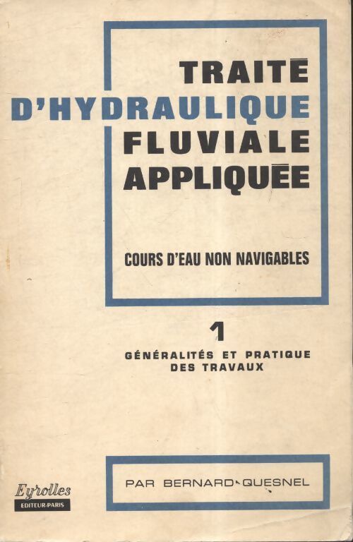 Traité d'hydraulique fluviale appliquée Tome I - Bernard Quesnel - Livre