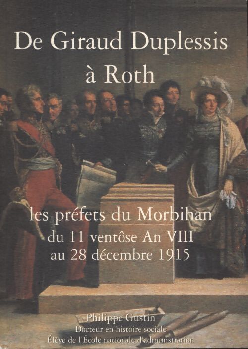 De Giraud Duplessis à Roth, les préfets du Morbihan - Philippe Gustin - Livre