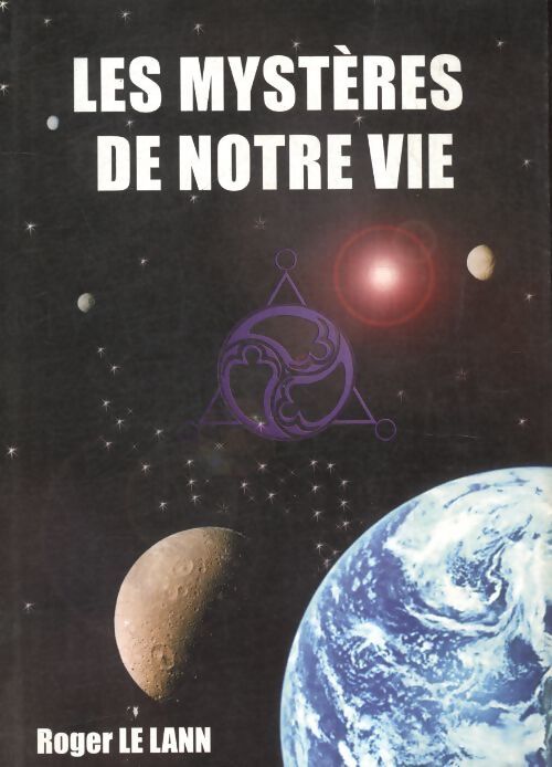Les mystères de notre vie - Roger Le Lann - Livre