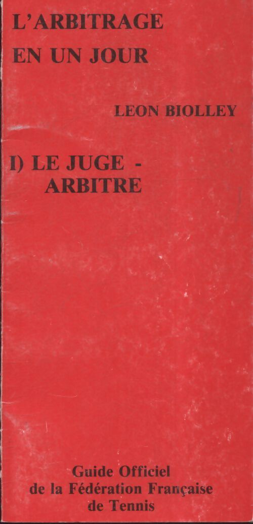 L'arbitrage en un jour Tome I : Le juge arbitre - Léon Biolley - Livre
