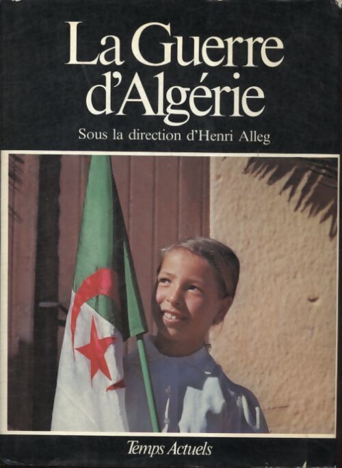 La guerre d'Algérie. Des complots du 13 mai à l'indépendance - Jean Freire - Livre