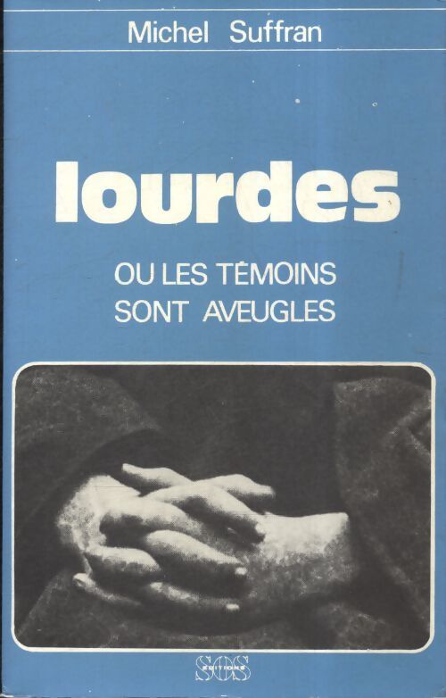 Lourdes ou les témoins sont aveugles - Michel Suffran - Livre
