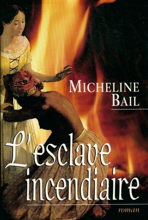 L'esclave incendiaire - Micheline Bail - Livre