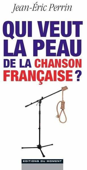 Qui veut la peau de la chanson française ? - Jean-Eric Perrin - Livre