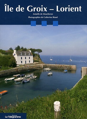 Ile de Groix - Lorient - Armelle De Moucheron - Livre