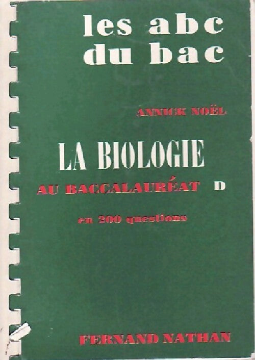 La biologie au baccalauréat en 200 questions, série D - Annick Noël - Livre