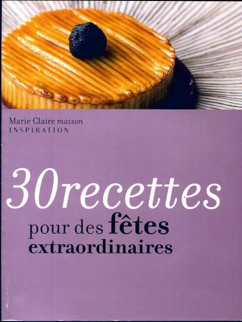 30 recettes pour des fêtes extraordinaires - Collectif - Livre