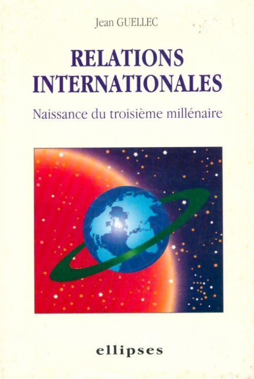 Relations internationales. Naissance du troisième millénaire - Jean Guellec - Livre
