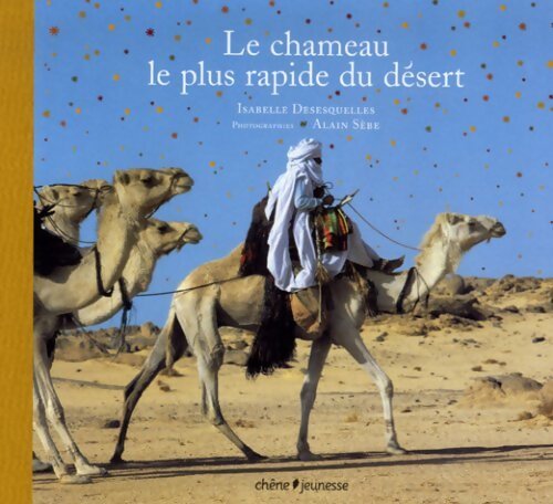 Le chameau le plus rapide du désert - Isabelle Desesquelles - Livre