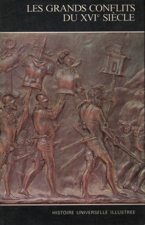 Histoire universelle illustrée Tome XI : Les grands conflits du XVIe siècle - Collectif - Livre