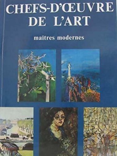 Chefs-d'oeuvre de l'art : Maîtres modernes - Collectif - Livre
