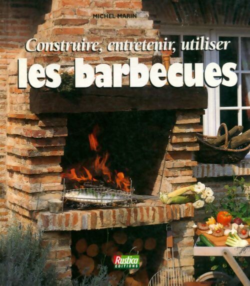 Construire, entretenir, utiliser les barbecues - Michel Marin - Livre