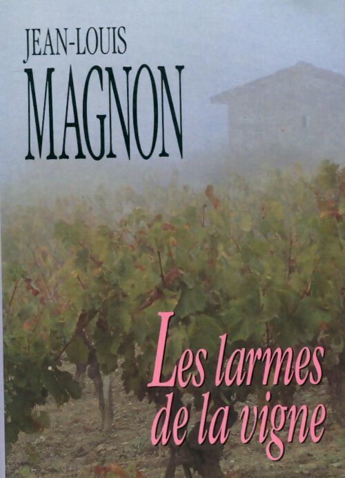 Les larmes de la vigne - Jean-Louis Magnon - Livre