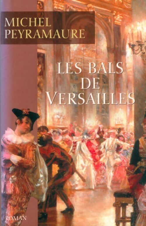 Les bals de Versailles - Michel Peyramaure - Livre