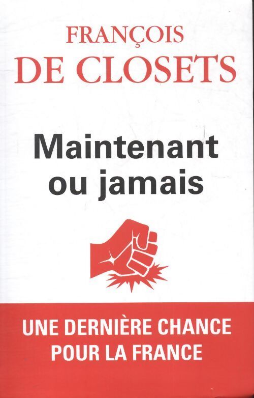 Maintenant ou jamais - François De Closets - Livre