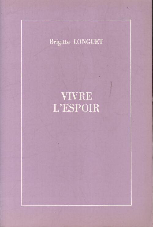 Vivre l'espoir - Brigitte Longuet - Livre