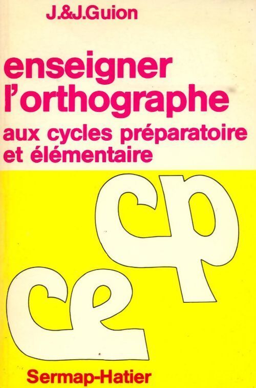 Enseigner l'orthographe aux cycles préparatoire et élémentaire CP-CE - Jean Guion - Livre