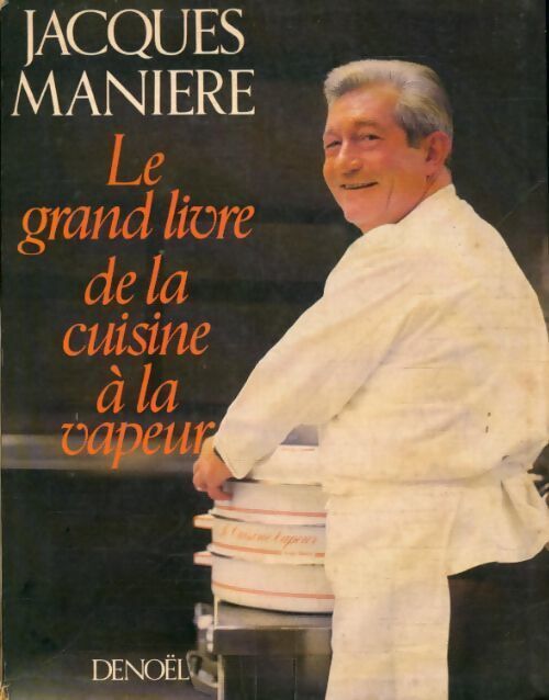Le grand livre de la cuisine à la vapeur - Jacques Manière - Livre