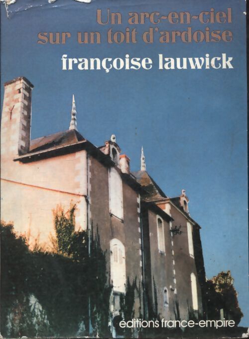 Un arc-en-ciel sur un toit d'ardoise - Françoise Lauwick - Livre