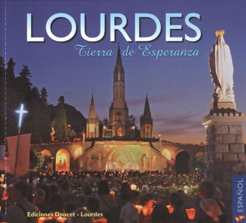 Lourdes tierra de esperanza - Antonio Bernardo - Livre