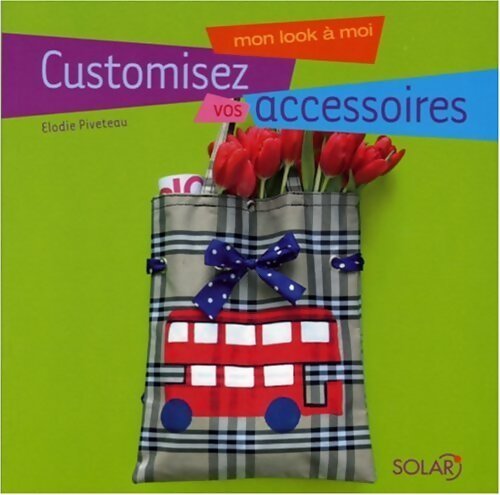 Customisez vos accessoires - Elodie Piveteau - Livre