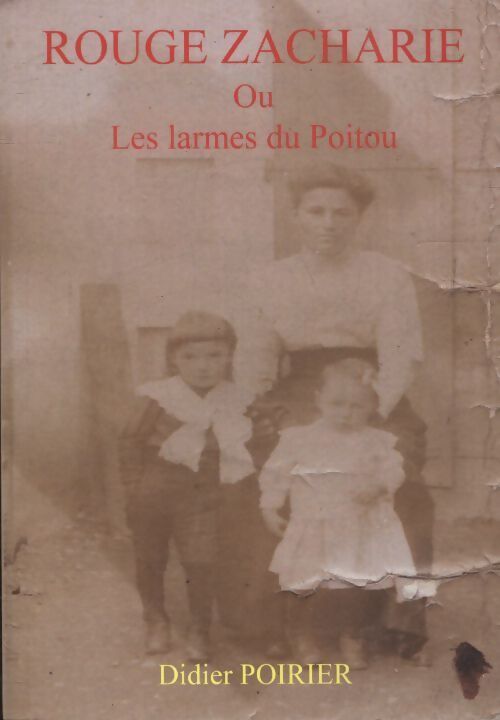 Rouge Zacharie ou les larmes du Poitou - Didier Poirier - Livre