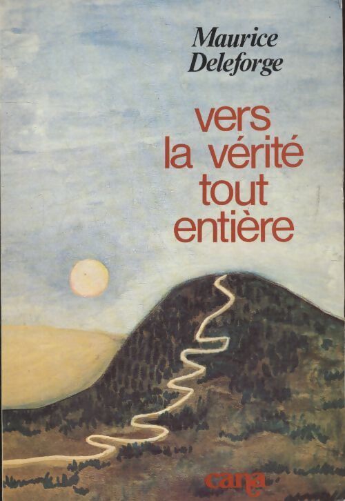 Vers la vérité tout entière - Maurice Deleforge - Livre