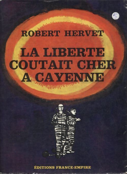 La liberté coûtait cher à Cayenne - Robert Hervet - Livre