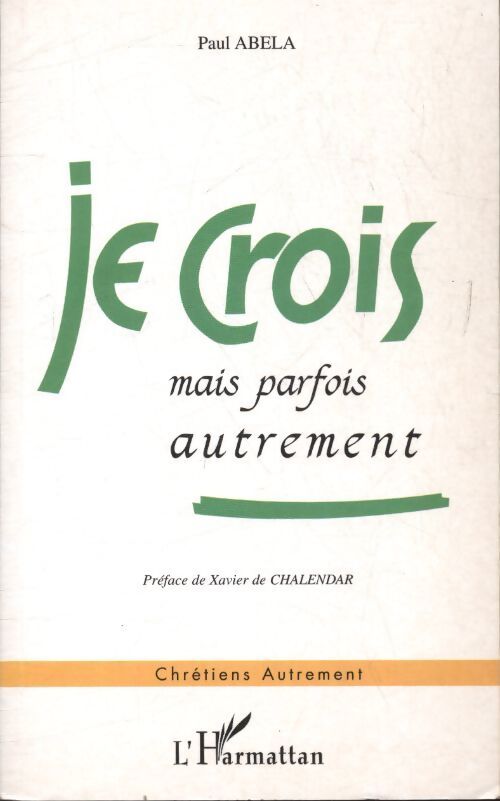 Je crois mais parfois autrement - Paul Abela - Livre