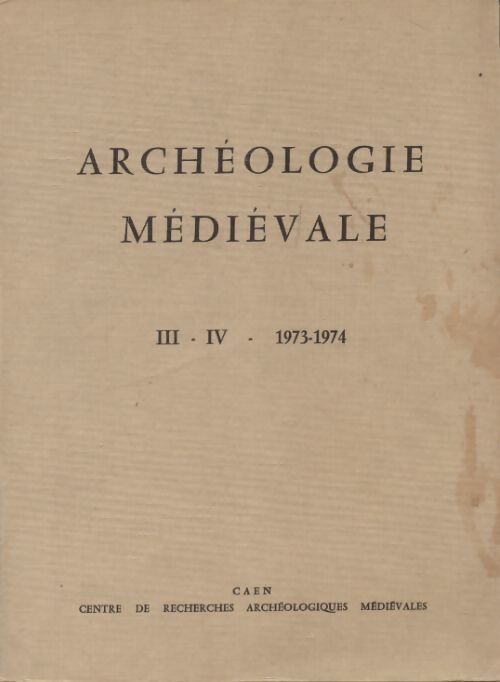 Archéologiques médiévales Tome III et IV : 1973-1974 - Collectif - Livre