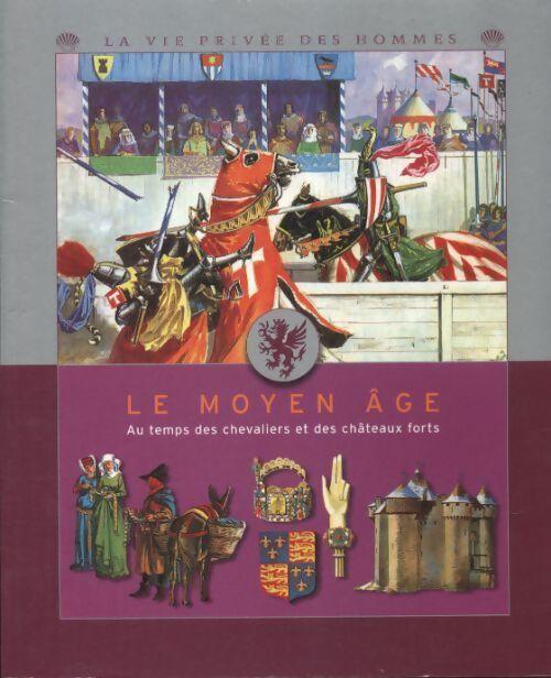 Le moyen âge : Au temps des chevaliers et des châteaux forts - Pierre Miquel - Livre