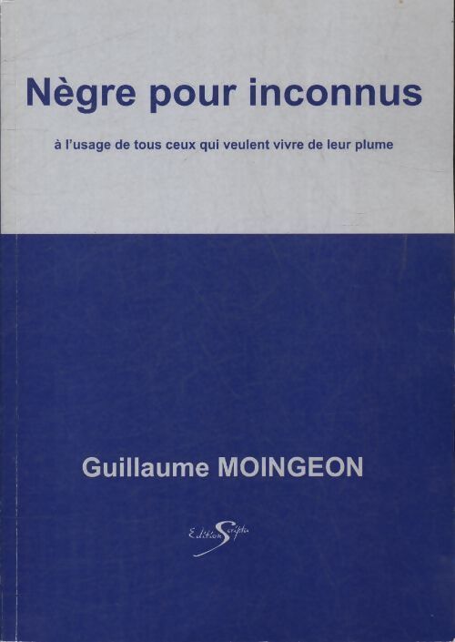 Nègre pour inconnus - Guillaume Moingeon - Livre