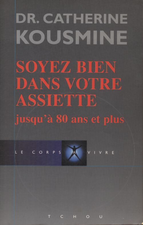 Soyez bien dans votre assiette jusqu'à 80 ans et plus - Catherine Kousmine - Livre