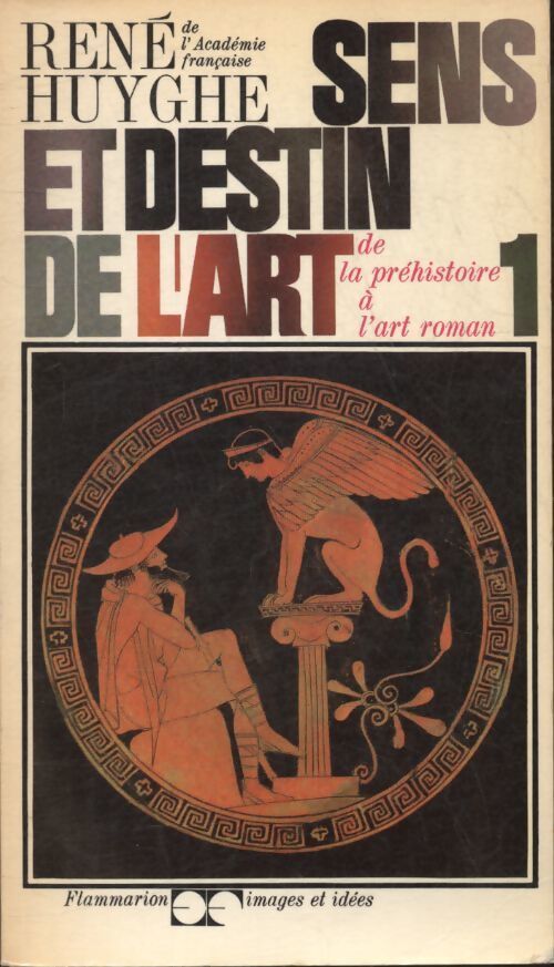 Sens et destin de l'art Tome I : De la préhistoire à l'art roman - René Huyghe - Livre